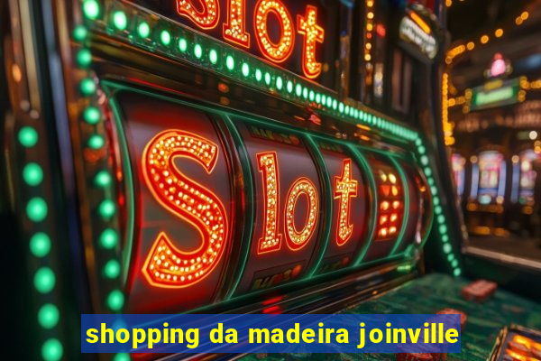 shopping da madeira joinville